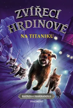 Zvířecí hrdinové: Na Titaniku - Katrina Charmanová (2019, vázaná)