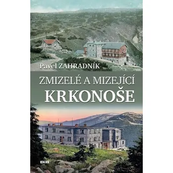 Cestování Zmizelé a mizející Krkonoše - Pavel Zahradník (2019, pevná)