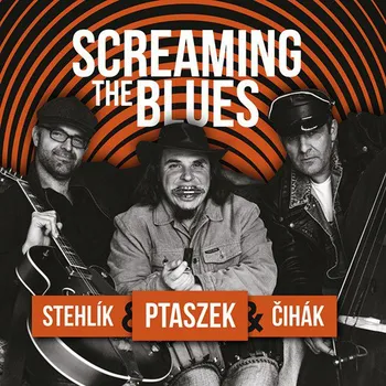 Česká hudba Screaming the Blues – Matěj Ptaszek, Jan Stehlík, Jan Čihák [CD]