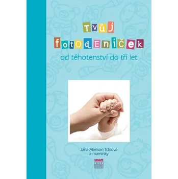 Tvůj fotodeníček od těhotenství do 3 let - Jana Abelson Tržilová (2015, kroužková)