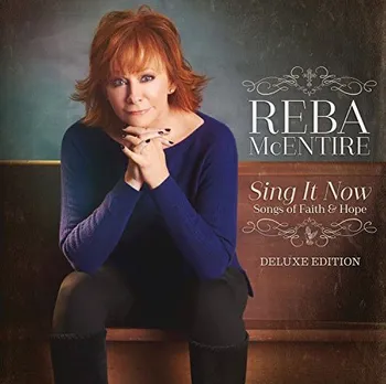 Zahraniční hudba Sing It Now: Songs Of Faith & Hope - Reba McEntire [2CD] (Deluxe Edition)