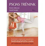 Psoas trénink: Posilování a zlepšování pohyblivosti bedrokyčelního svalu při sedavém životním styl - Kristin Adlerová (2019, pevná)