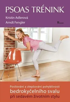 Psoas trénink: Posilování a zlepšování pohyblivosti bedrokyčelního svalu při sedavém životním styl - Kristin Adlerová (2019, pevná)