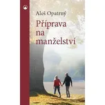 Příprava na manželství - Aleš Opatrný…
