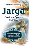 Jarga: Duchovní praxe Slovanů -…