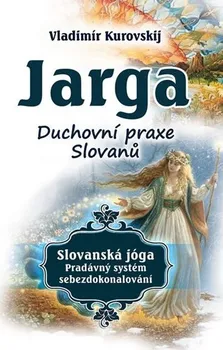 Jarga: Duchovní praxe Slovanů - Vladimír Kurovskij (2019, brožovaná)