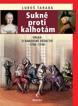 Sukně proti kalhotám: Válka o rakouské dědictví 1740-1748 - Luboš Taraba (2019, pevná)
