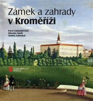 Umění Zámek a zahrady v Kroměříži - Pavel Zatloukal, Miroslav Kindl, Ondřej Zatloukal