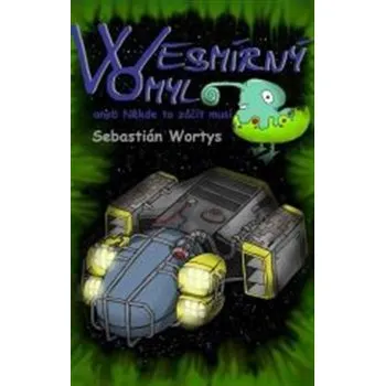 Wesmírný omyl: aneb Někde to začít musí - Sebastián Wortys