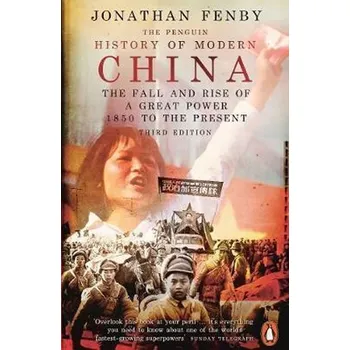The Penguin History of Modern China: The Fall and Rise of a Great Power - Jonathan Fenby (EN)