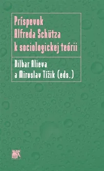 Príspevok Alfreda Schütza k sociologickej teórii -  Dilbar Alieva a Miroslav Tížik