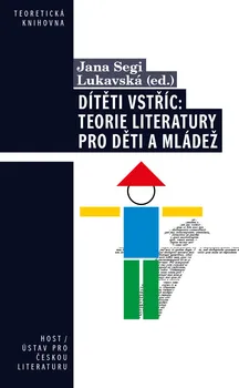 Dítěti vstříc: Teorie literatury pro děti a mládež - Jana Segi Lukavská