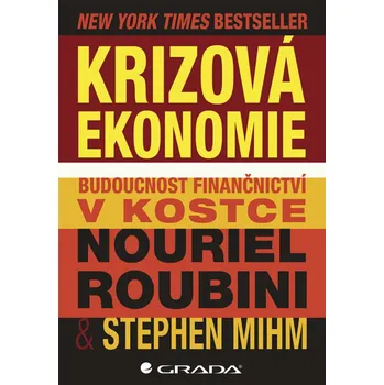 Krizová ekonomie: Budoucnost finančnictví v kostce - Nouriel Roubini a Stephen Mihm Krizová ekonomie: Budoucnost finančnictví v kostce - Nouriel Roubini a Stephen Mihm