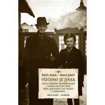 Literární biografie Všechno je jinak: Cesta českého epidemiologa z Podkarpatské Rusi přes Auschwitz do Prahy a Houstonu - Ervín Adam, Alena Jirků (2018)