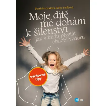 Předškolní výuka Moje dítě mě dohání k šílenství - Danielle Grafová, Katja Seideová