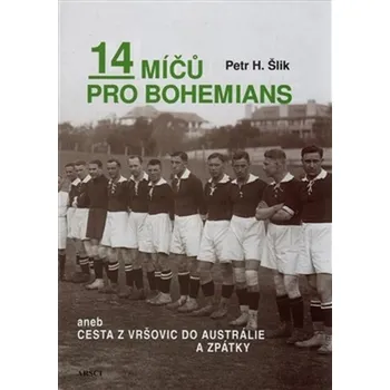 14 míčů pro Bohemians aneb cesta z Vršovic do Austrálie a zpět - Petr Hugo Šlik