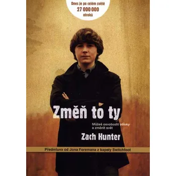 Duchovní literatura Zach Hunter Změň to ty - Můžeš osvobodit otroky a změnit svět