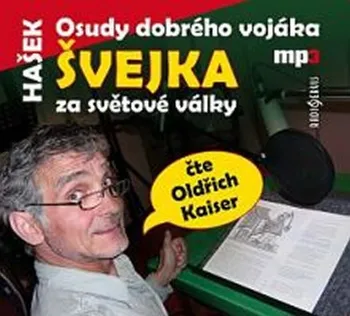 Osudy dobrého vojáka Švejka za světové války - Jaroslav Hašek (čte Oldřich Kaiser) [CDmp3]