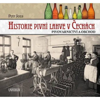 Historie pivní lahve v Čechách: Pivovarnictví a obchod - Petr Joza
