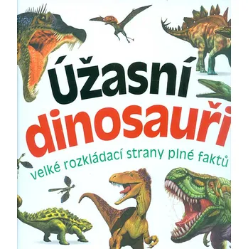 Bystrá hlava Úžasní dinosauři: Velké rozkládací strany plné faktů - Bookmedia