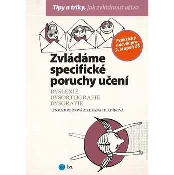 Zvládáme specifické poruchy učení: Dyslexie, dysortografie, dysgrafie - Lenka Krejčová, Zuzana Hladíková