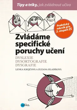 Zvládáme specifické poruchy učení: Dyslexie, dysortografie, dysgrafie - Lenka Krejčová, Zuzana Hladíková