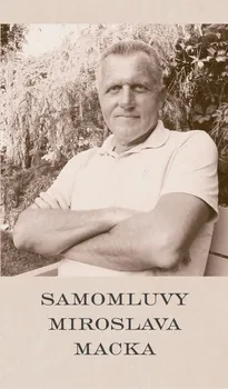 Literární biografie Samomluvy Miroslava Macka - Miroslav Macek