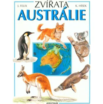 Zvířata Austrálie - Jiří Felix, Květoslav Hísek Encyklopedie Zvířata Austrálie - Jiří Felix, Květoslav Hísek
