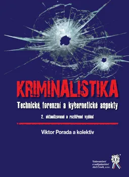 Kriminalistika: Technické forenzní a kybernetické aspekty - Porada Viktor a kol. 2. vydání