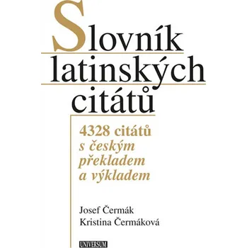 Slovník Slovník latinských citátů: 4328 citátů s českým překladem a výkladem - Josef Čermák, Kristina Čermáková [LA/CS] (2016)
