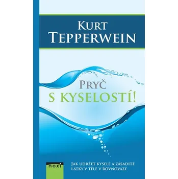 Pryč s kyselostí: Jak udržte kyselé a zásadité látky v těle v rovnováze - Kurt Tepperwein (2018)