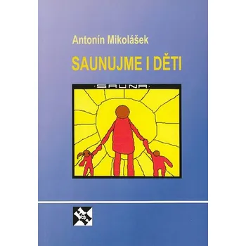 Saunujme i děti - Antonín Mikolášek (2007, brožovaná)