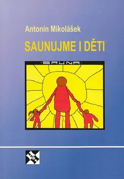 Saunujme i děti - Antonín Mikolášek (2007, brožovaná)