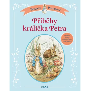 Příběhy králíčka Petra - Beatrix Potterová Pohádka Příběhy králíčka Petra - Beatrix Potterová