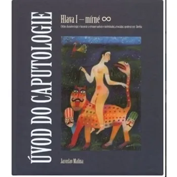 Umění Úvod do caputologie: Hlava I - mírné nekonečno - Jaroslav Malina (2019)
