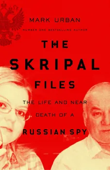 Cizojazyčná kniha The Skripal Files: The Life and Near Death or a Russian Spy - Mark Urban (EN)