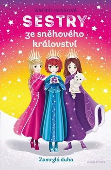 Sestry ze Sněhového království 3: Zamrzlá duha - Astrid Fossová (2019, vázaná)