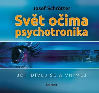 Svět očima psychotronika: Jdi, dívej se a vnímej - Josef Schrötter (2019, pevná)