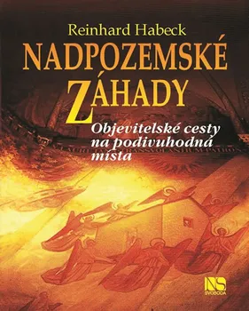 Nadpozemské záhady: Objevitelské cesty na podivuhodná místa - Reinhard Habeck (2018, pevná vazba)