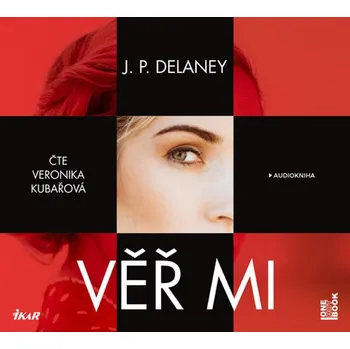 Věř mi - Delaney J. P. (čte Veronika Khek Kubařová) [CDmp3]