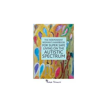 Independent Woman's Handbook for Super Safe Living on the Autistic Spectrum - Steward, Robyn