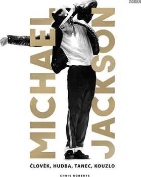 Literární biografie Michael Jackson: Člověk, hudba, tanec, kouzlo- Chris Roberts (2019, pevná)