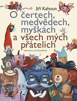 Pohádka O čertech, medvědech, myškách a všech mých přátelích - Jiří Kahoun (2018, pevná)