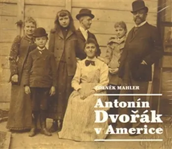 Antonín Dvořák v Americe - Zdeněk Mahler [2CDmp3]