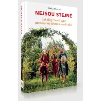 Osobní rozvoj Nejsou stejné Jak díky Teorii typů porozumět dětem i sami sobě - Miková Šárka