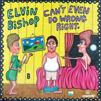 Zahraniční hudba Can't Even Do Wrong Right - Elvin Bishop [CD]