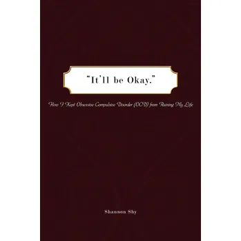 It´ll Be Okay: How I Kept Obsessive-Compulsive Disorder (OCD) from Ruining My Life- Shannon Shy [EN] (2009, brožovaná)
