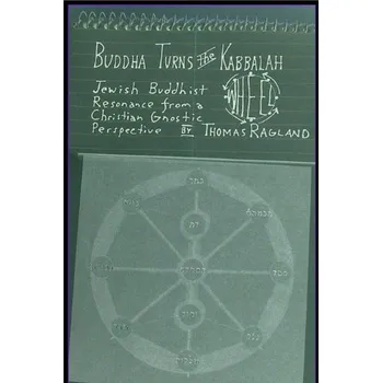 Buddha Turns the Kabbalah Wheel: Jewish Buddhist Resonance from a Christian Gnostic Perspective - Thomas Ragland [EN] (2005, brožovaná)