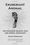 Exuberant Animal: The Power of Health,…