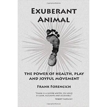 Exuberant Animal: The Power of Health, Play and Joyful Movement - Frank Forencich [EN] (2006, brožovaná)